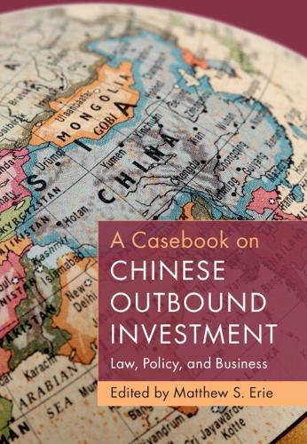 A Casebook on Chinese Outbound Investment: Law, Policy, and Business  by Matthew S. Erie (University of Oxford) at Abbey's Bookshop, 
