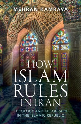 How Islam Rules in Iran: Theology and Theocracy in the Islamic Republic  by Mehran Kamrava (Georgetown University in Qatar) at Abbey's Bookshop, 