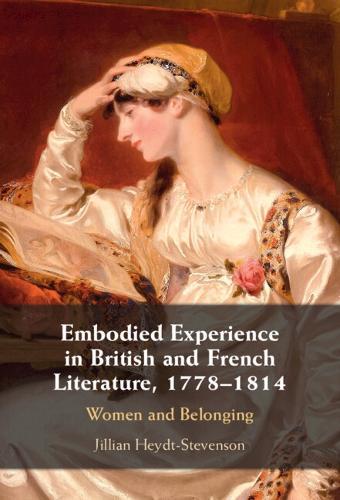 Embodied Experience in British and French Literature, 1778–1814: Women and Belonging  by Jillian Heydt-Stevenson (University of Colorado Boulder) at Abbey's Bookshop, 