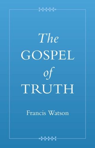 The Gospel of Truth  by Francis Watson (Durham University) at Abbey's Bookshop, 