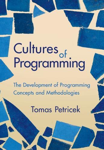 Cultures of Programming: The Development of Programming Concepts and Methodologies