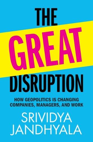 The Great Disruption: How Geopolitics is Changing Companies, Managers, and Work  by Srividya Jandhyala (ESSEC Business School) at Abbey's Bookshop, 