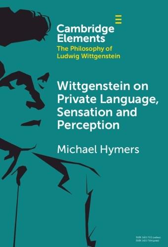 Wittgenstein on Private Language, Sensation and Perception  by Michael Hymers (Dalhousie University, Nova Scotia) at Abbey's Bookshop, 