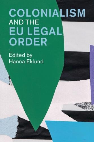 Colonialism and the EU Legal Order  by Hanna Eklund (University of Copenhagen) at Abbey's Bookshop, 