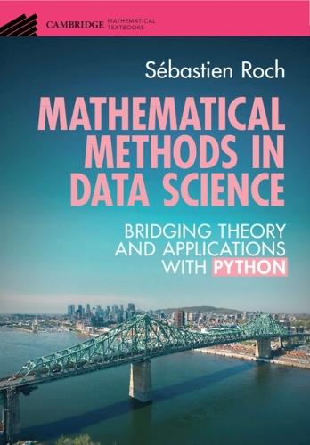 Mathematical Methods in Data Science: Bridging Theory and Applications with Python  by Sébastien Roch (University of Wisconsin, Madison) at Abbey's Bookshop, 