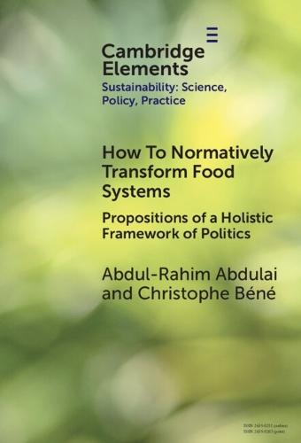 How To Normatively Transform Food Systems: Propositions of a Holistic Framework of Politics  by Abdul-Rahim Abdulai (Alliance of Bioversity and the International Center for Tropical Agriculture) at Abbey's Bookshop, 