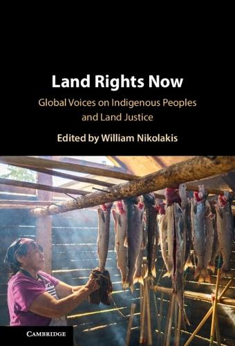 Land Rights Now: Global Voices on Indigenous Peoples and Land Justice  by William Nikolakis (University of British Columbia, Vancouver) at Abbey's Bookshop, 