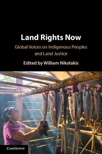 Land Rights Now: Global Voices on Indigenous Peoples and Land Justice  by William Nikolakis (University of British Columbia, Vancouver) at Abbey's Bookshop, 