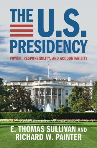 The U.S. Presidency: Power, Responsibility, and Accountability  by E. Thomas Sullivan (University of Vermont) at Abbey's Bookshop, 