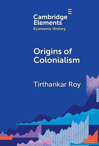 Origins of Colonialism: Why Geography Mattered  by Tirthankar Roy (London School of Economics and Political Science) at Abbey's Bookshop, 