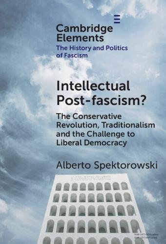 Intellectual Post-fascism?: The Conservative Revolution, Traditionalism and the Challenge to Liberal Democracy  by Alberto Spektorowski (Tel Aviv University) at Abbey's Bookshop, 