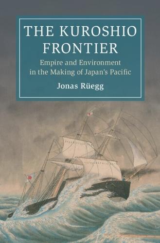 The Kuroshio Frontier: Volume 1: Empire and Environment in the Making of Japan's Pacific  by Jonas Rüegg (University of Zurich) at Abbey's Bookshop, 