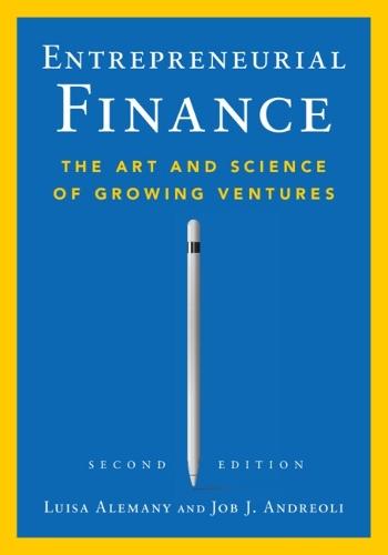 Entrepreneurial Finance: The Art and Science of Growing Ventures
