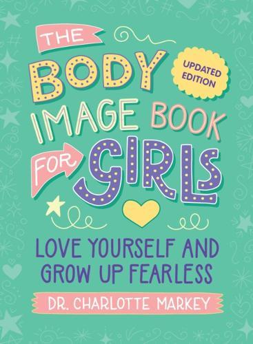 The Body Image Book for Girls Updated Edition: Love Yourself and Grow Up Fearless