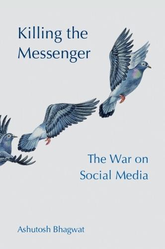 Killing the Messenger: The War on Social Media  by Ashutosh Bhagwat (University of California, Davis) at Abbey's Bookshop, 