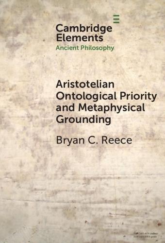 Aristotelian Ontological Priority and Metaphysical Grounding  by Bryan C. Reece (Baylor University) at Abbey's Bookshop, 