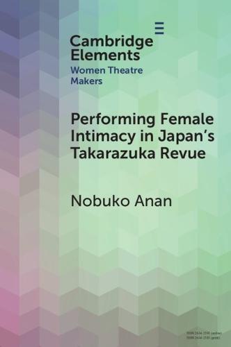 Performing Female Intimacy in Japan's Takarazuka Revue  by Nobuko Anan (Kansai University) at Abbey's Bookshop, 
