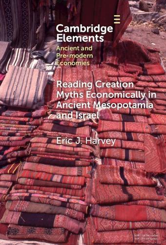 Reading Creation Myths Economically in Ancient Mesopotamia and Israel  by Eric J. Harvey (Stanford University) at Abbey's Bookshop, 