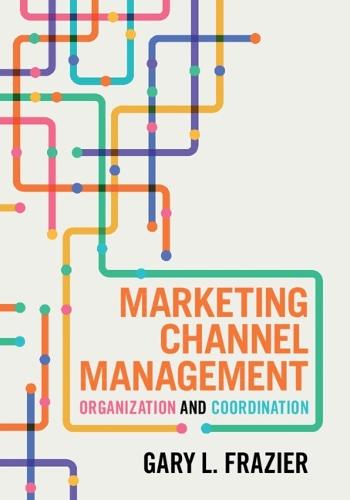 Marketing Channel Management: Organization and Coordination  by Gary L. Frazier (University of Southern California) at Abbey's Bookshop, 