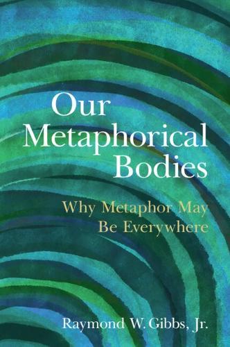 Our Metaphorical Bodies: Why Metaphor May Be Everywhere  by Raymond W. Gibbs, Jr. (Independent researcher) at Abbey's Bookshop, 