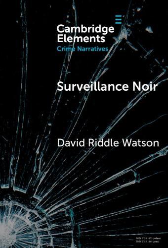 Surveillance Noir: Being Watched in Twenty-First-Century Film and Literature  by David Riddle Watson (Central Carolina Community College) at Abbey's Bookshop, 