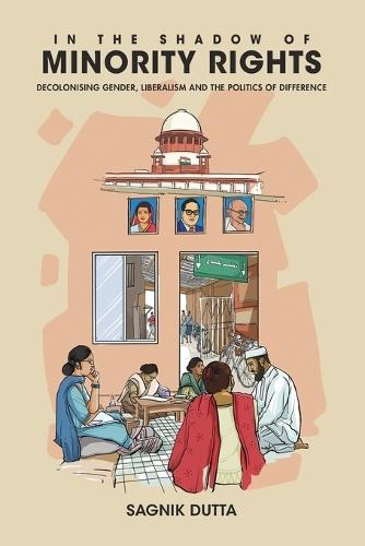 In the Shadow of Minority Rights: Decolonising Gender, Liberalism and the Politics of Difference  by Sagnik Dutta (Tilburg University and OP Jindal Global University) at Abbey's Bookshop, 