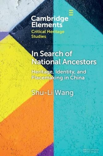 In Search of National Ancestors: Heritage, Identity and Placemaking in China  by Shu-Li Wang (Institute of Ethnology, Academia Sinica) at Abbey's Bookshop, 