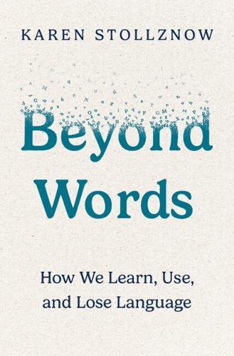 Beyond Words: How We Learn, Use, and Lose Language  by Karen Stollznow (University of Colorado Boulder) at Abbey's Bookshop, 