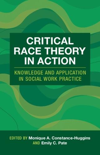 Critical Race Theory in Action: Knowledge and Application in Social Work Practice  by Monique A. Constance-Huggins (Winthrop University, South Carolina) at Abbey's Bookshop, 