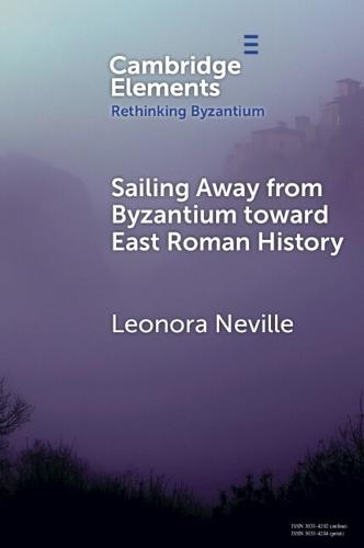 Sailing Away from Byzantium Toward East Roman History  by Leonora Neville (University of Wisconsin–Madison) at Abbey's Bookshop, 