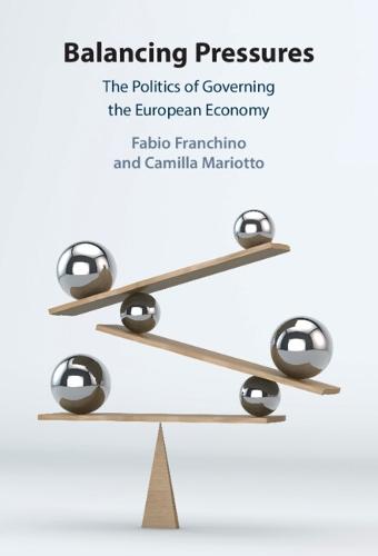Balancing Pressures: The Politics of Governing the European Economy  by Fabio Franchino (Università degli Studi di Milano) at Abbey's Bookshop, 