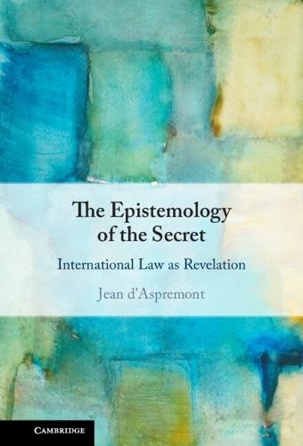 The Epistemology of the Secret: International Law as Revelation  by Jean d'Aspremont (Sciences Po, Paris) at Abbey's Bookshop, 