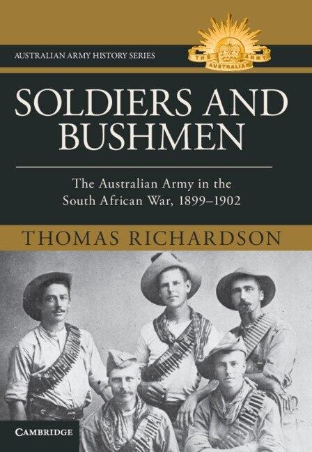 Soldiers and Bushmen: The Australian Army in South Africa, 1899–1902  by Thomas Richardson at Abbey's Bookshop, 