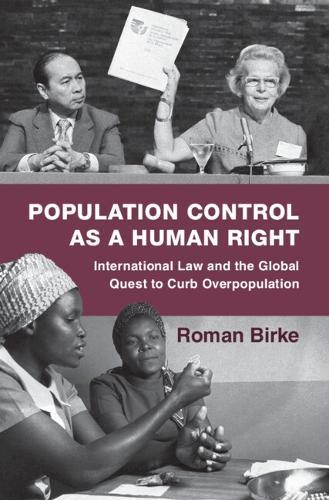 Population Control as a Human Right: International Law and the Global Quest to Curb Overpopulation  by Roman Birke (Dublin City University) at Abbey's Bookshop, 