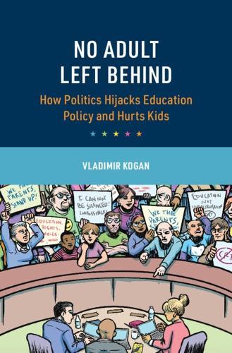 No Adult Left Behind: How Politics Hijacks Education Policy and Hurts Kids  by Vladimir Kogan (Ohio State University) at Abbey's Bookshop, 