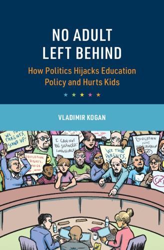 No Adult Left Behind: How Politics Hijacks Education Policy and Hurts Kids  by Vladimir Kogan (Ohio State University) at Abbey's Bookshop, 