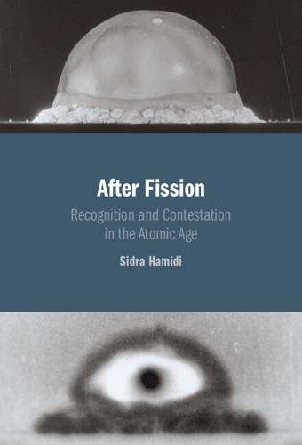 After Fission: Recognition and Contestation in the Atomic Age  by Sidra Hamidi (Trinity College, Hartford) at Abbey's Bookshop, 