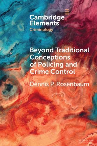 Beyond Traditional Conceptions of Policing and Crime Control: New Metrics to Evaluate Police Performance and Improve Police Legitimacy  by Dennis P. Rosenbaum (University of Illinois, Chicago) at Abbey's Bookshop, 