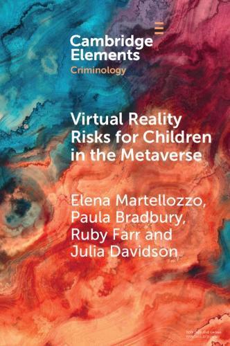 Virtual Reality Risks for Children in the Metaverse: An Examination through Criminological Perspectives  by Elena Martellozzo (University of Edinburgh, Childlight Global Child Safety Institute and Moray House School of Education and Sport) at Abbey's Bookshop, 