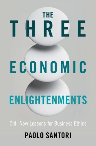 The Three Economic Enlightenments: Old–New Lessons for Business Ethics  by Paolo Santori (Tilburg University) at Abbey's Bookshop, 