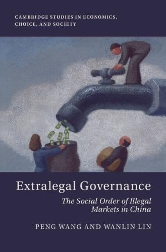 Extralegal Governance: The Social Order of Illegal Markets in China  by Peng Wang (University of Hong Kong) at Abbey's Bookshop, 