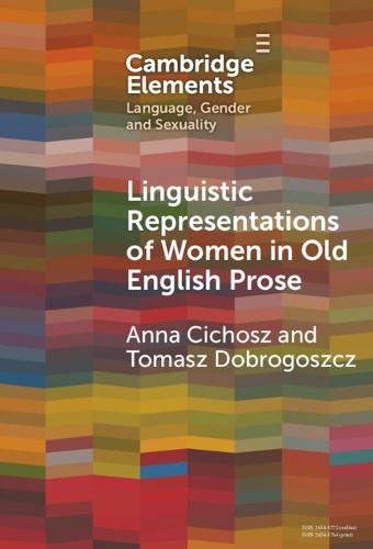 Linguistic Representations of Women in Old English Prose: A Corpus-Based Phraseological Study  by Anna Cichosz (University of Lodz) at Abbey's Bookshop, 