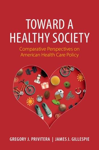 Toward a Healthy Society: Comparative Perspectives on American Health Care Policy  by Gregory J. Privitera (St Bonaventure University, New York) at Abbey's Bookshop, 