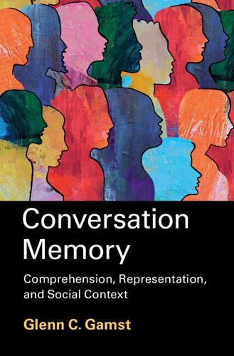 Conversation Memory: Comprehension, Representation, and Social Context  by Glenn C. Gamst (University of la Verne, California) at Abbey's Bookshop, 