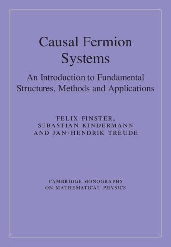 Causal Fermion Systems: An Introduction to Fundamental Structures, Methods and Applications  by Felix Finster (Universität Regensburg, Germany) at Abbey's Bookshop, 