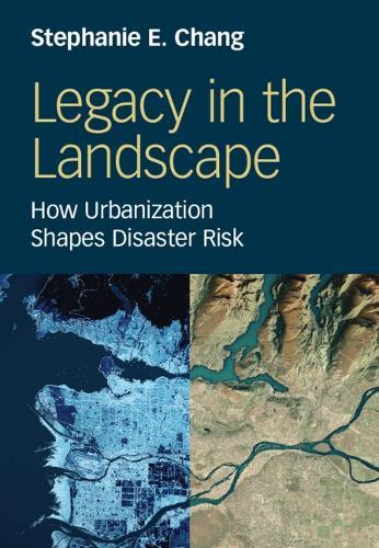 Legacy in the Landscape: How Urbanization Shapes Disaster Risk  by Stephanie E. Chang (University of British Columbia) at Abbey's Bookshop, 