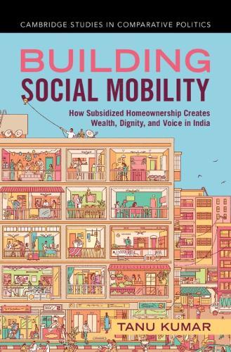 Building Social Mobility: How Subsidized Homeownership Creates Wealth, Dignity, and Voice in India  by Tanu Kumar (Claremont Graduate University, California) at Abbey's Bookshop, 