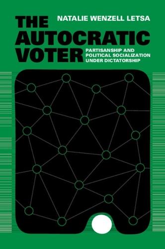 The Autocratic Voter: Partisanship and Political Socialization under Dictatorship  by Natalie Wenzell Letsa (University of South Carolina) at Abbey's Bookshop, 
