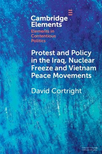 Protest and Policy in the Iraq, Nuclear Freeze and Vietnam Peace Movements