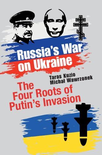 Russia's War on Ukraine: The Four Roots of Putin's Invasion  by Taras Kuzio (National University of Kyiv, Mohyla Academy) at Abbey's Bookshop, 